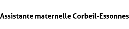 Assistante maternelle Corbeil-Essonnes